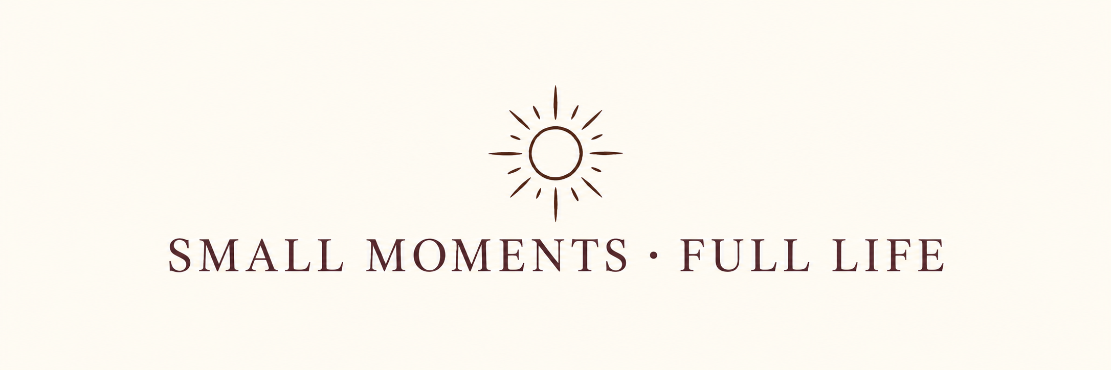 Small Moments · Full Life
